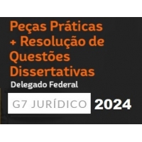 Peças Práticas e Questões Dissertativas para Delegado Federal (G7 2024)